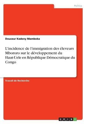 L'incidence de l'immigration des Ã©leveurs Mbororo sur le dÃ©veloppement du Haut-Uele en RÃ©publique DÃ©mocratique du Congo - Douceur Kadony Mamboka