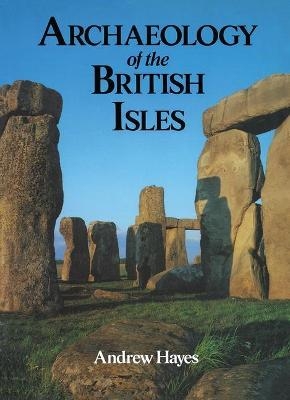 Archaeology of the British Isles - Andrew R M Hayes, Andrew Hayes