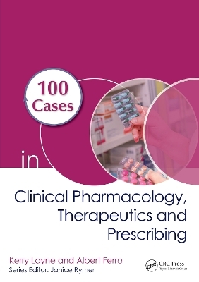 100 Cases in Clinical Pharmacology, Therapeutics and Prescribing - Kerry Layne, Albert Ferro