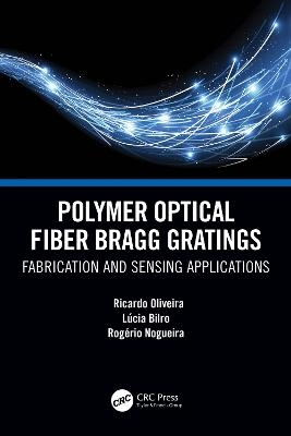 Polymer Optical Fiber Bragg Gratings - Ricardo Oliveira, Lucia Maria Botas Bilro, Rogerio Nogueira