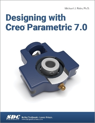 Designing with Creo Parametric 7.0 - Michael J. Rider