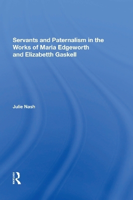 Servants and Paternalism in the Works of Maria Edgeworth and Elizabeth Gaskell - Julie Nash