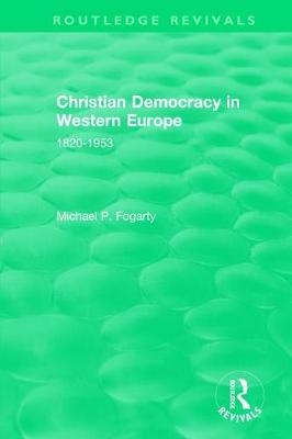 Routledge Revivals: Christian Democracy in Western Europe (1957) - Michael P. Fogarty