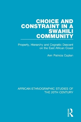 Choice and Constraint in a Swahili Community - Ann Patricia Caplan