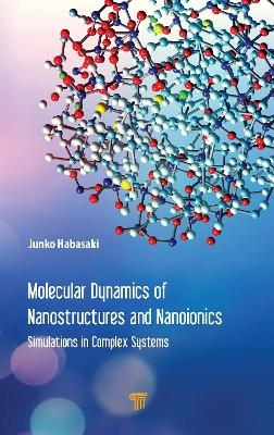Molecular Dynamics of Nanostructures and Nanoionics - Junko Habasaki