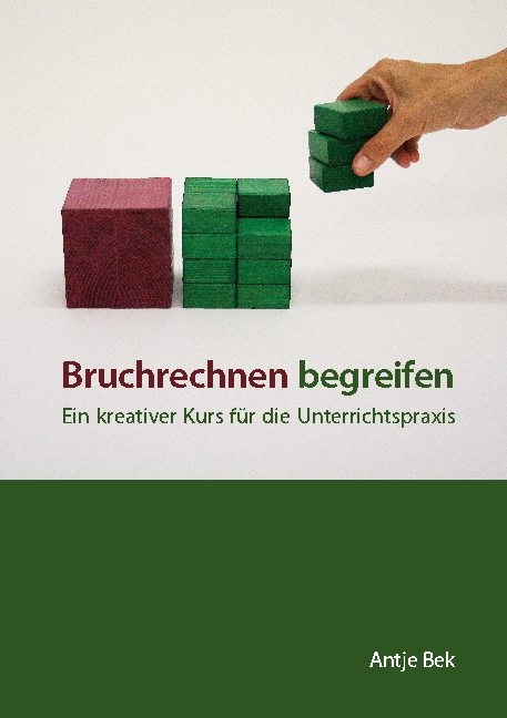 Bruchrechnen begreifen - Antje Bek