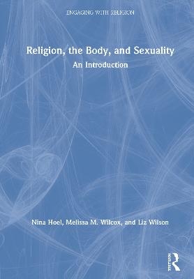 Religion, the Body, and Sexuality - Nina Hoel, Melissa Wilcox, Liz Wilson