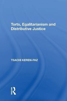 Torts, Egalitarianism and Distributive Justice - Tsachi Keren-Paz