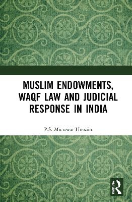 Muslim Endowments, Waqf Law and Judicial Response in India - P.S. Munawar Hussain