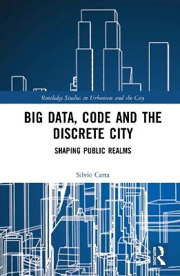 Big Data, Code and the Discrete City - Silvio Carta