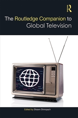 The Routledge Companion to Global Television - 