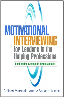 Motivational Interviewing for Leaders in the Helping Professions - Colleen Marshall, Anette Sogaard Nielsen
