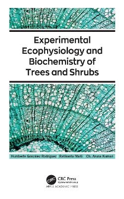 Experimental Ecophysiology and Biochemistry of Trees and Shrubs - Humberto González Rodríguez, Ratikanta Maiti, Ch. Aruna Kumari