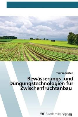 Bewässerungs- und Düngungstechnologien für Zwischenfruchtanbau - Thomas Abraham