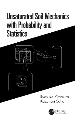 Unsaturated Soil Mechanics with Probability and Statistics - Ryosuke Kitamura, Kazunari Sako