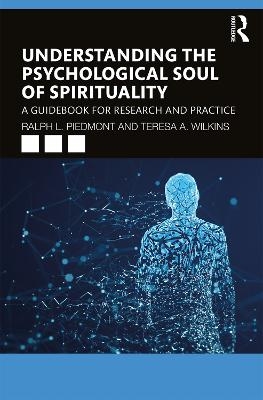 Understanding the Psychological Soul of Spirituality - Ralph L. Piedmont, Teresa A. Wilkins