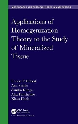 Applications of Homogenization Theory to the Study of Mineralized Tissue - Robert P. Gilbert, Ana Vasilic, Sandra Klinge, Alex Panchenko, Klaus Hackl