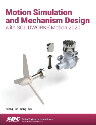 Motion Simulation and Mechanism Design with SOLIDWORKS Motion 2020 - Kuang-Hua Chang