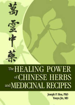 Healing Power of Chinese Herbs and Medicinal Recipes -  Joseph P. Hou,  Youyu Jin