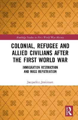 Colonial, Refugee and Allied Civilians after the First World War - Jacqueline Jenkinson