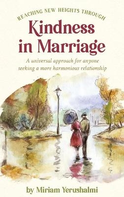 Reaching New Heights Through Kindness In Marriage - Miriam Yerushalmi