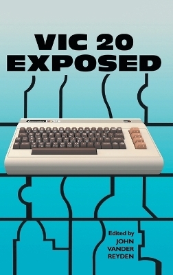 VIC 20 Exposed - John Vander Reyden