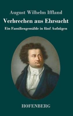 Verbrechen aus Ehrsucht - August Wilhelm Iffland