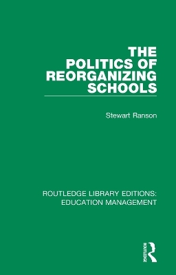 The Politics of Reorganizing Schools - Stewart Ranson