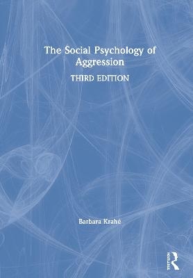The Social Psychology of Aggression - Barbara Krahé