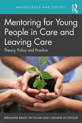 Mentoring for Young People in Care and Leaving Care - Bernadine Brady, Pat Dolan, Caroline McGregor