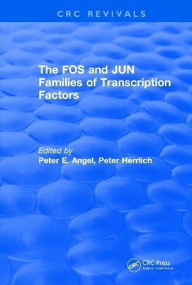 The FOS and JUN Families of Transcription Factors - Peter E. Angel, Peter Herrlich