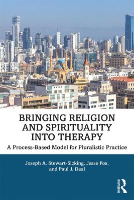 Bringing Religion and Spirituality Into Therapy - Joseph A. Stewart-Sicking, Jesse Fox, Paul J. Deal