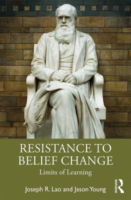 Resistance to Belief Change - Joseph R. Lao, Jason Young