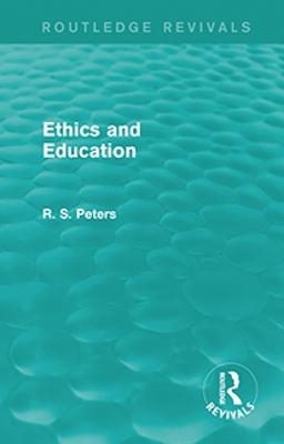 Ethics and Education (Routledge Revivals) - R. S. Peters