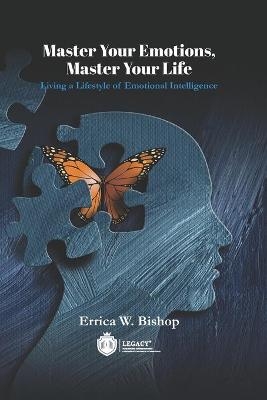 Master Your Emotions Master Your Life - Errica W Bishop