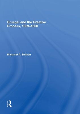 Bruegel and the Creative Process, 1559-1563 - Margaret A. Sullivan