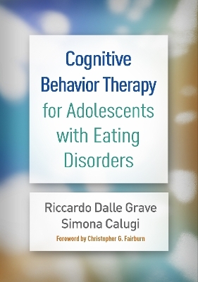 Cognitive Behavior Therapy for Adolescents with Eating Disorders - Riccardo Dalle Grave, Simona Calugi