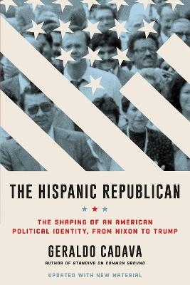 The Hispanic Republican - Geraldo Cadava
