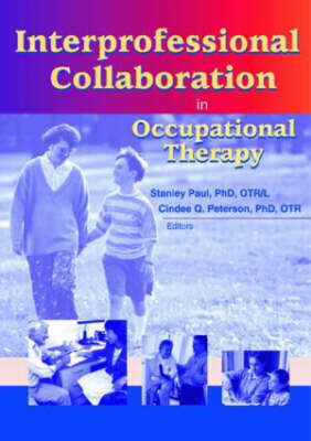 Interprofessional Collaboration in Occupational Therapy -  Stanley Paul,  Cindee Peterson