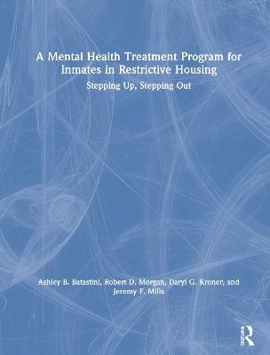 A Mental Health Treatment Program for Inmates in Restrictive Housing - Ashley B. Batastini, Robert D. Morgan, Daryl G. Kroner, Jeremy F. Mills