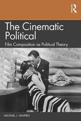 The Cinematic Political - Michael J. Shapiro