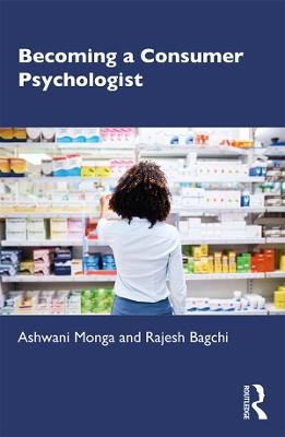 Becoming a Consumer Psychologist - Ashwani Monga, Rajesh Bagchi