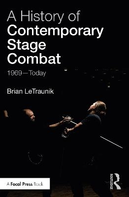 A History of Contemporary Stage Combat - Brian LeTraunik