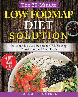 The 30-Minute Low-FODMAP Diet Solution - Connor Thompson