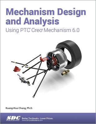 Mechanism Design and Analysis Using PTC Creo Mechanism 6.0 - Kuang-Hua Chang