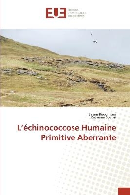 L'échinococcose Humaine Primitive Aberrante - Salem Bouomrani, Oussema Souissi
