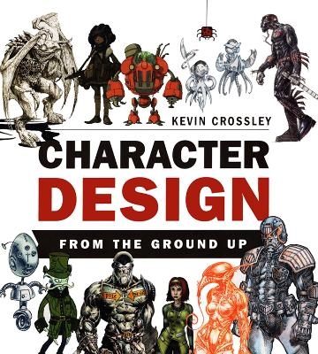 Character Design From the Ground Up - Kevin Crossley