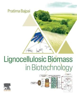 Lignocellulosic Biomass in Biotechnology - Pratima Bajpai