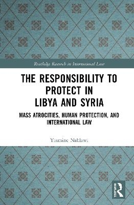 The Responsibility to Protect in Libya and Syria - Yasmine Nahlawi