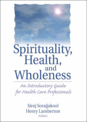 Spirituality, Health, and Wholeness -  Henry Lamberton,  Siroj Sorajjakool